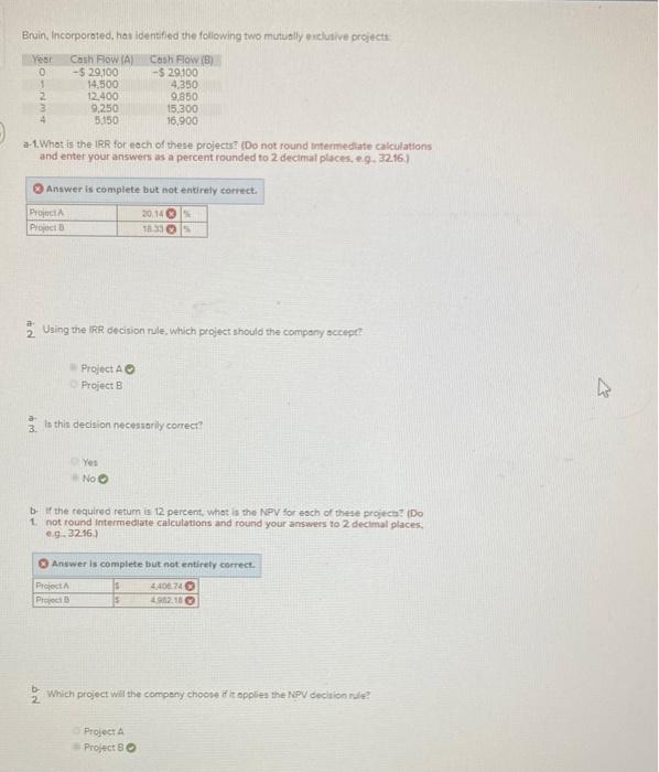 Bruin, Incorporoted, has identfied the following two munually evelusive projecth.
a-1, Whot is the IRR for eech of these proj