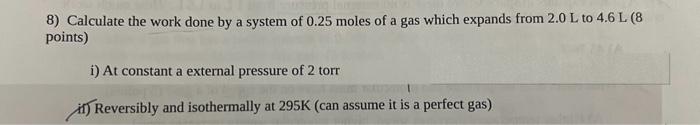 Solved 8) Calculate the work done by a system of 0.25 moles | Chegg.com
