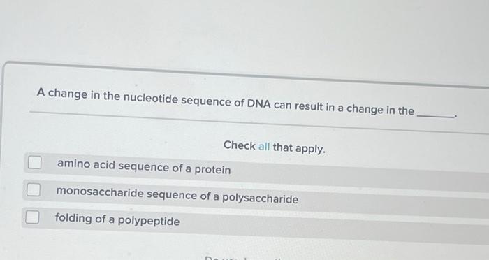 Solved A change in the nucleotide sequence of DNA can result | Chegg.com