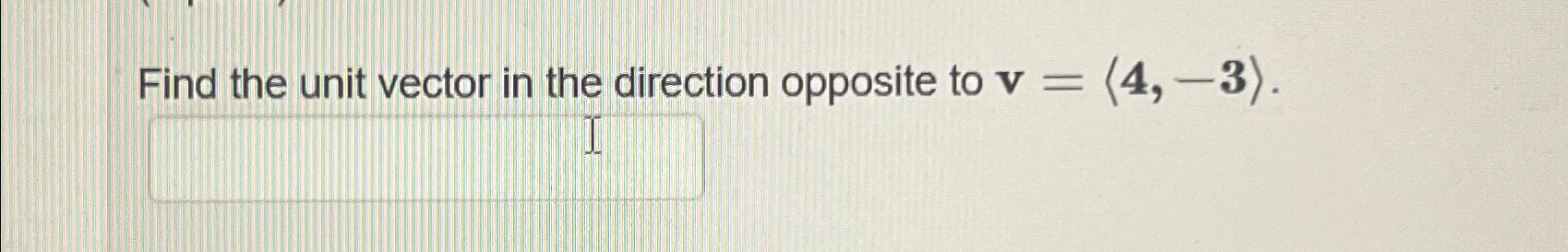 Solved Find the unit vector in the direction opposite to | Chegg.com