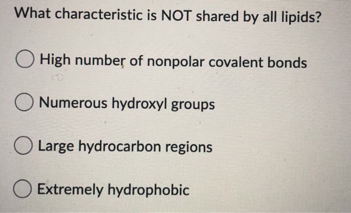 Solved What Characteristic Is NOT Shared By All Lipids? O