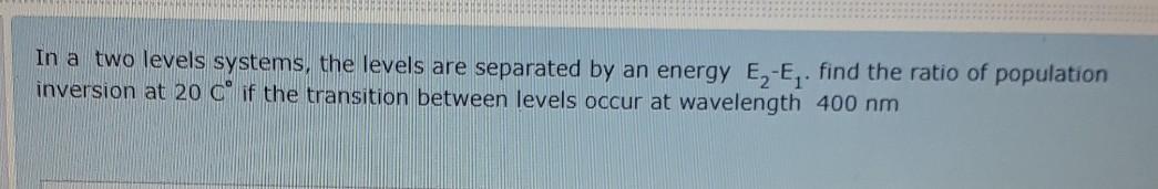 Solved In a two levels systems, the levels are separated by | Chegg.com