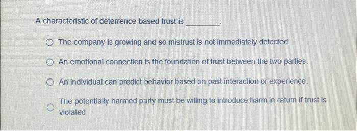 Solved A characteristic of deterrence-based trust is The | Chegg.com