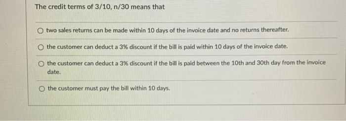 Solved The credit terms of 3/10, n/30 means that O two sales