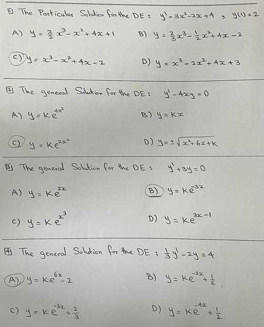 I The Particular Solution for the DE: =3x²–2x+ 4y (1)=2 A) Y = -x+ 4x + B) Y = 2 x ² - 1/2 x² + 4x-2 x² = x² + 4x-2 D) y = x