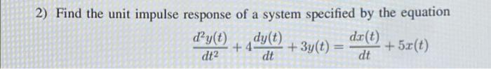 Solved 2) Find the unit impulse response of a system | Chegg.com