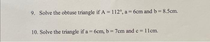 Solved 9. Solve the obtuse triangle if A=112∘,a=6 cm and | Chegg.com