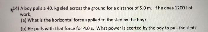 Solved 14) A boy pulls a 40. kg sled across the ground for a | Chegg.com