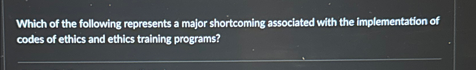 Solved Which of the following represents a major shortcoming | Chegg.com