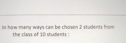Solved In how many ways can be chosen 2 ﻿students from the | Chegg.com