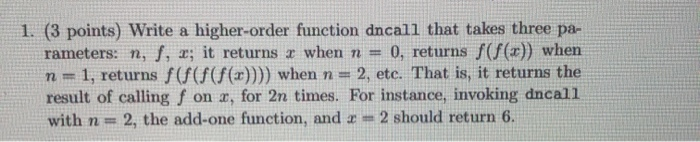 Solved 1. (3 points) Write a higher-order function dncall | Chegg.com