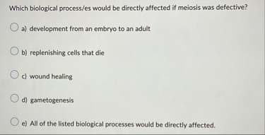 Solved Which biological process/es would be directly | Chegg.com