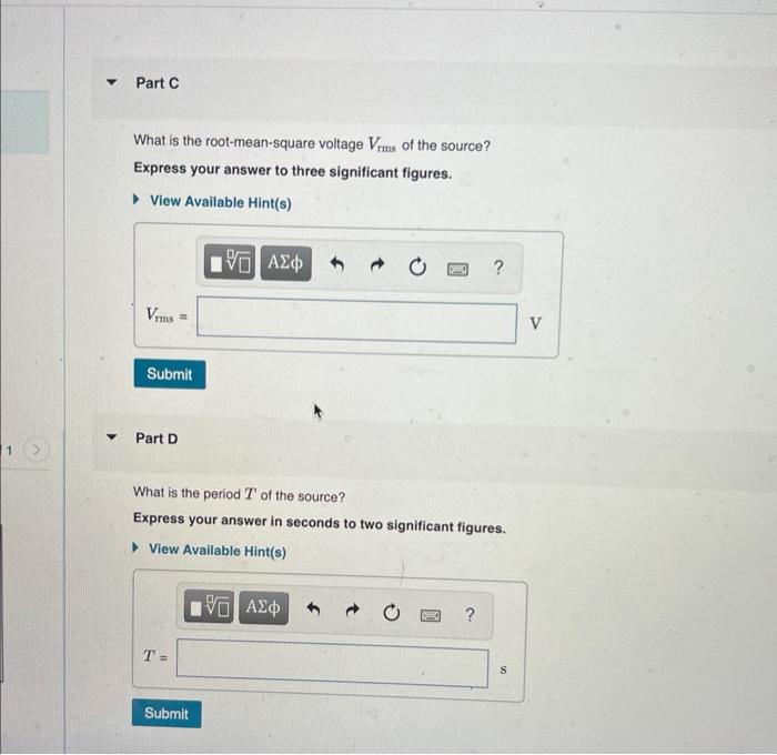 What is the root-mean-square voltage \( V_{r m s} \) of the source? Express your answer to three significant figures.
Part D
