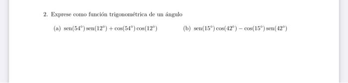 2. Exprese como función trigonométrica de un ángulo (a) \( \operatorname{sen}\left(54^{\circ}\right) \operatorname{sen}\left(