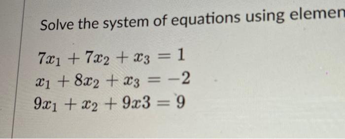Solved Solve the system of equations using elemer | Chegg.com