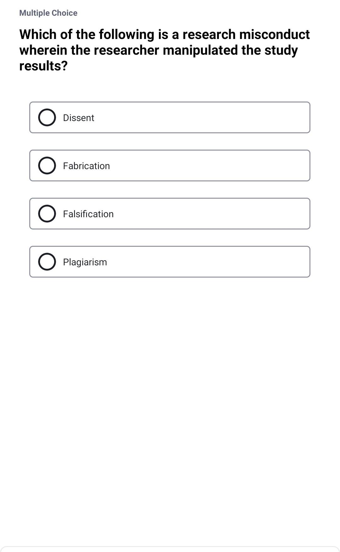 Multiple Choice Which of the following is a research misconduct wherein the researcher manipulated the study results? Dissent