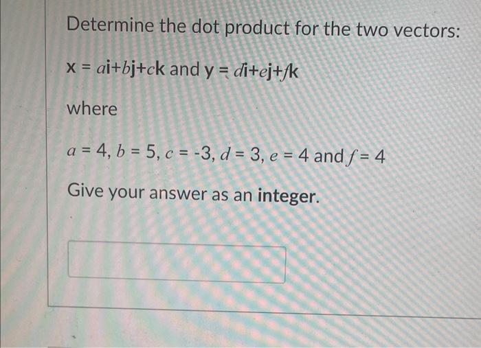 Solved Determine the dot product for the two vectors: | Chegg.com