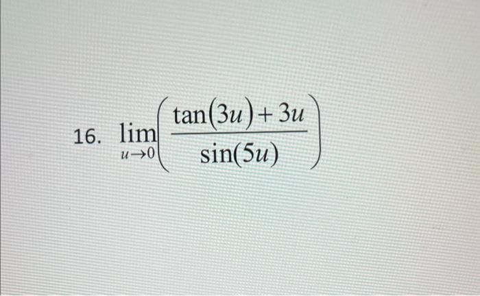 Solved 16. limu→0(sin(5u)tan(3u)+3u) | Chegg.com