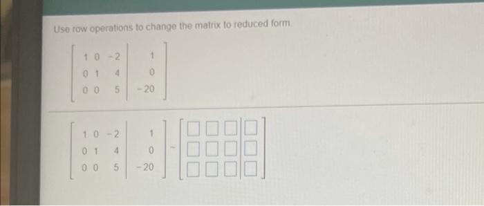 Solved Use row operations to change the matrix to reduced | Chegg.com