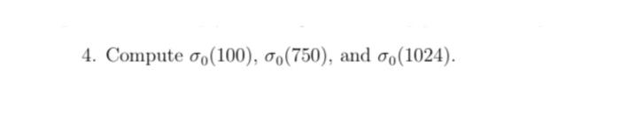 Solved 4. Compute σ0(100),σ0(750), and σ0(1024). | Chegg.com