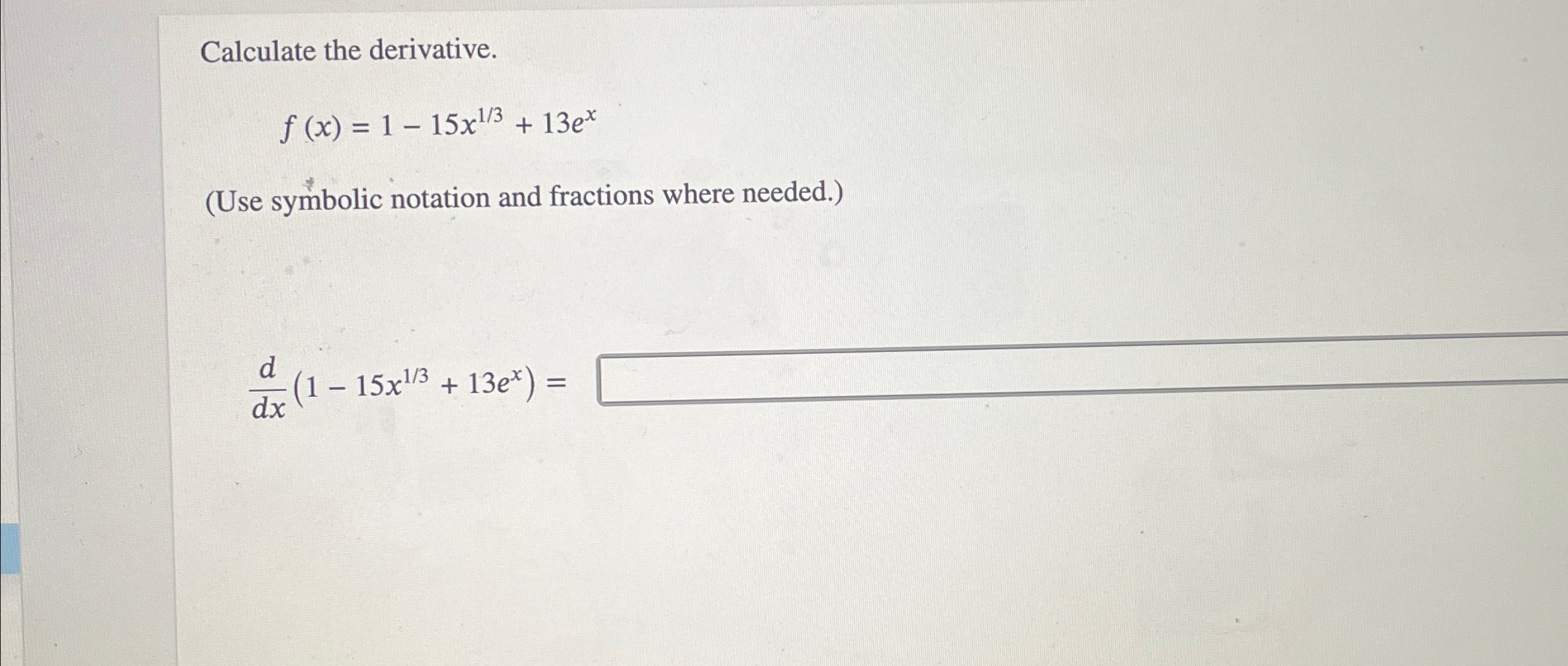 Solved Calculate the derivative.f(x)=1-15x13+13ex(Use | Chegg.com