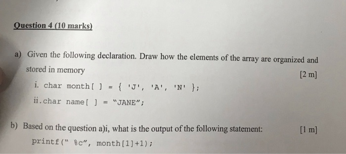 Question 4 (10 marks) a) Given the following declaration. Draw how the elements of the array are organized and stored in memo