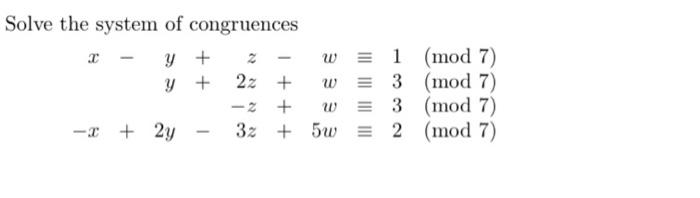 Solve the system of congruences \[ \begin{array}{l} x-y+z-w \equiv 1(\bmod 7) \\ y+2 z+w \equiv 3(\bmod 7) \\ -z+w \equiv 3(\