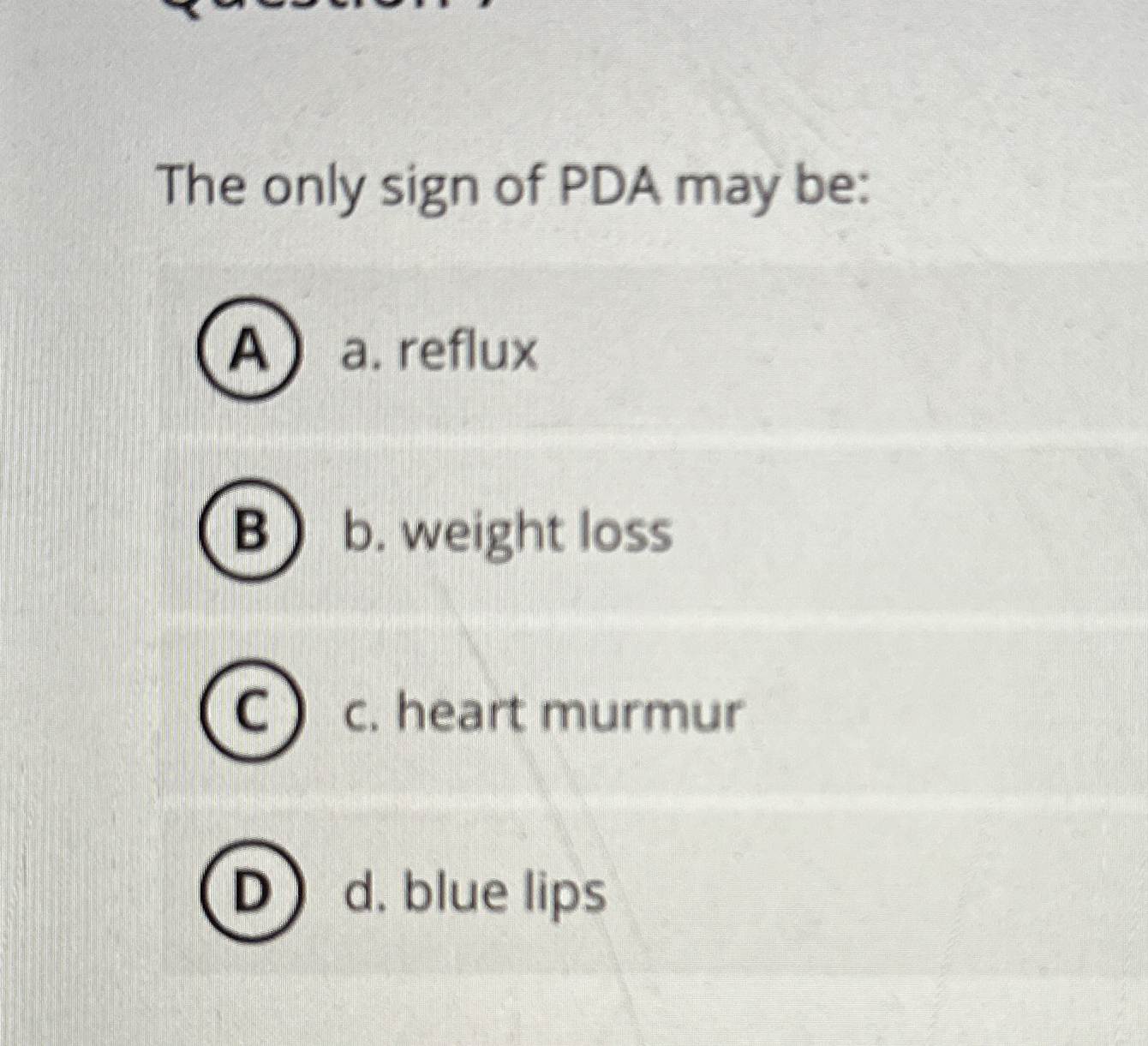 High Quality SOLUTION The only sign of PDA may be:a. ﻿refluxb. ﻿weight ...