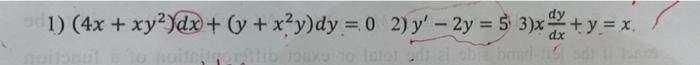 1) (4x + xy2)dx + y + x2y)dy = 0 2) y – 2y = 5 3)x + y = x. Inol