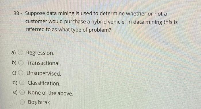 Solved 38 - Suppose Data Mining Is Used To Determine Whether | Chegg.com