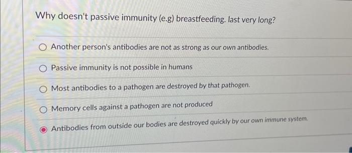 Solved Why doesn't passive immunity (e.g) breastfeeding. | Chegg.com