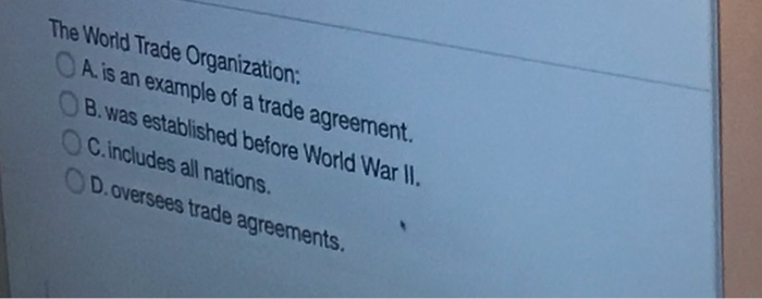 Solved The World Trade Organization: A. Is An Example Of A | Chegg.com