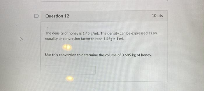 Solved Question 12 10 Pts The Density Of Honey Is 1 45 G Chegg Com