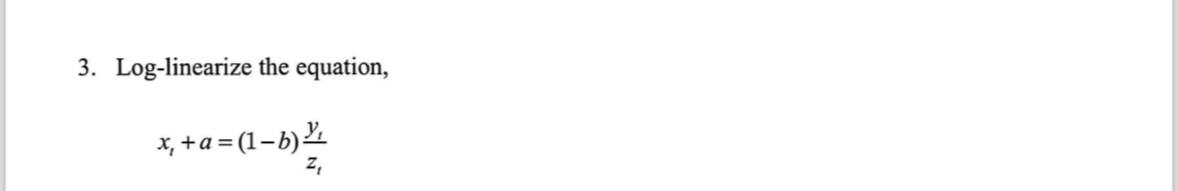 Log Linearize Solved Log-linearize the equation,xt+a=(1-b)ytzt | Chegg.com