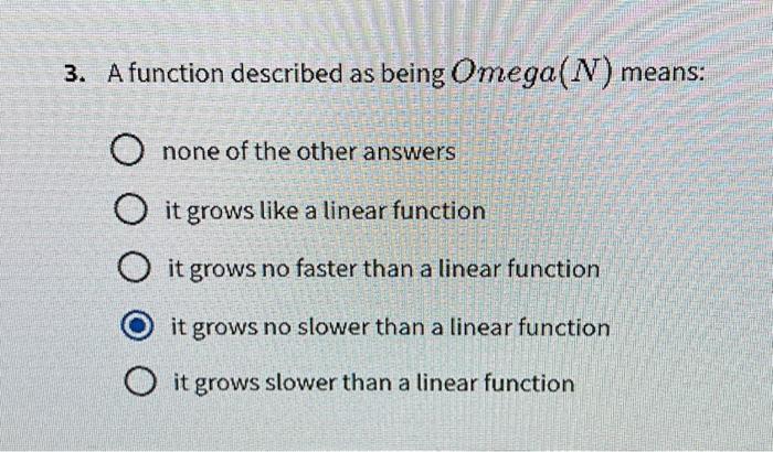 Solved A function described as being Omega N means none of