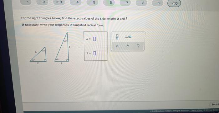 4
3
/60°
4
For the right triangles below, find the exact values of the side lengths a and h.
If necessary, write your respons