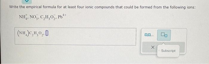 Write the empirical formula for at least four ionic compounds that could be formed from the following ions:
\[
\mathrm{NH}_{4