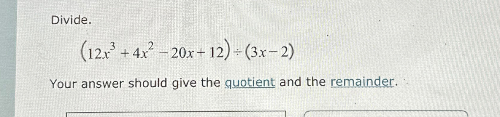 Solved Divide 12x3 4x2 20x 12 ÷ 3x 2 Your Answer Should