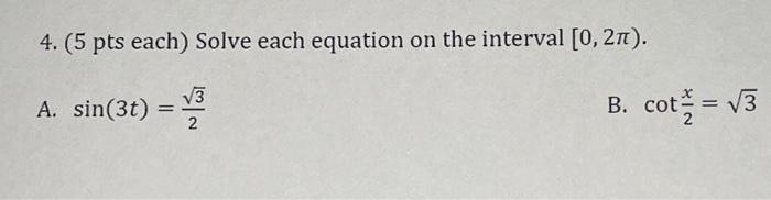 Solved 4. (5 pts each) Solve each equation on the interval | Chegg.com