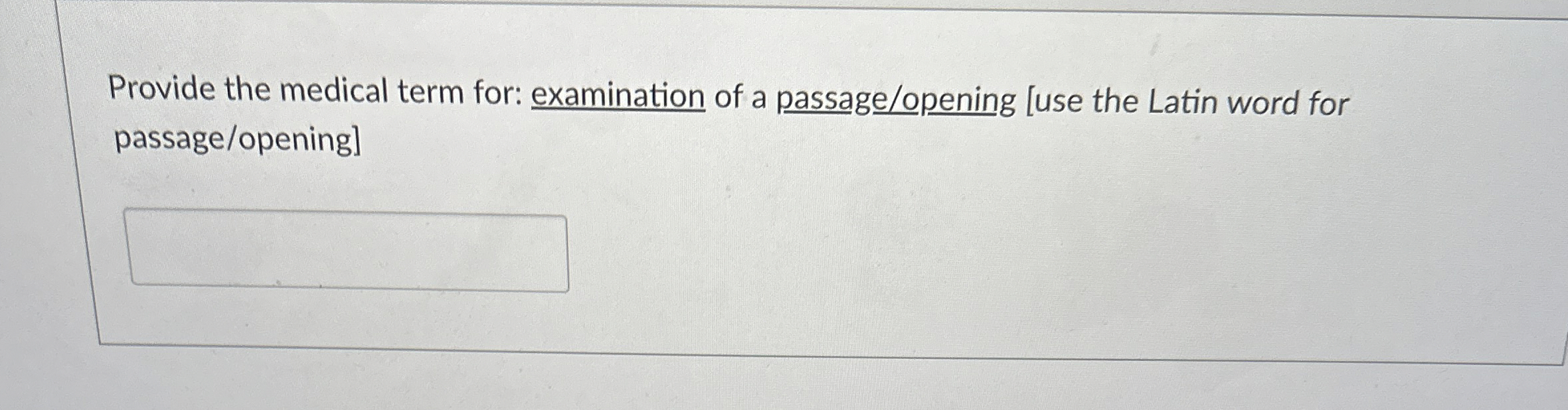 Solved Provide the medical term for examination of a