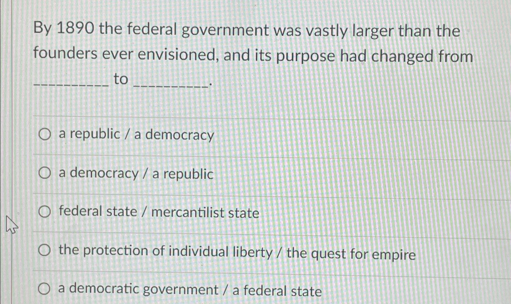 Solved By 1890 ﻿the Federal Government Was Vastly Larger | Chegg.com