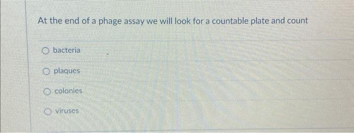 Solved At the end of a phage assay we will look for a | Chegg.com