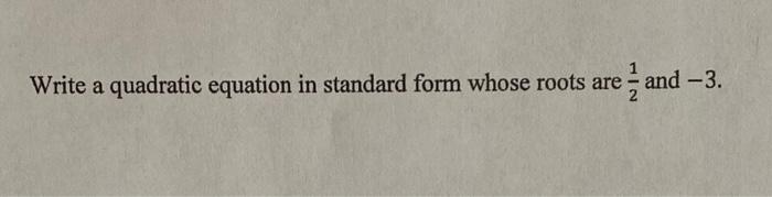 Solved Write a quadratic equation in standard form whose | Chegg.com