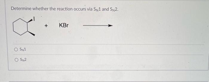 Solved Determine Whether The Reaction Occurs Via Sn1 And 7229