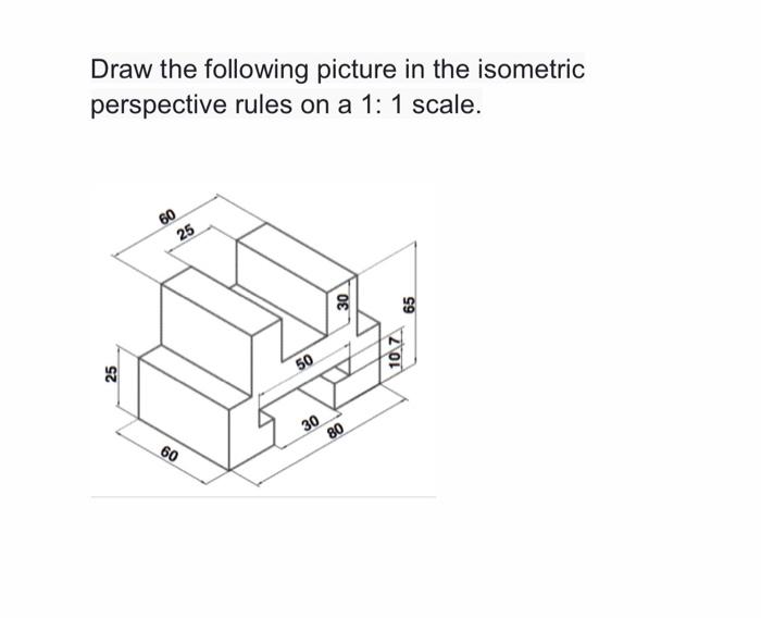 Solved Draw the following picture in the isometric | Chegg.com
