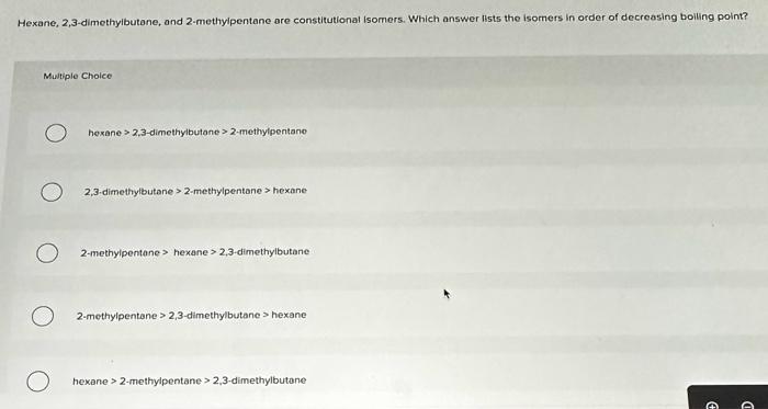 Hexane, 2,3-dimethylbutane, and 2-methylpentane are constitutional isomers. Which answer lists the isomers in order of decrea