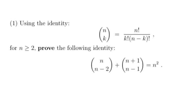 Solved (1) Using the identity: (nk)=k!(n−k)!n! for n≥2, | Chegg.com