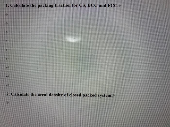 Solved 1. Calculate the packing fraction for CS, BCC and | Chegg.com