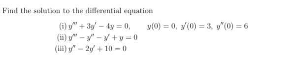 Find the solution to the differential equation (i) \( y^{\prime \prime \prime}+3 y^{\prime}-4 y=0, \quad y(0)=0, y^{\prime}(0