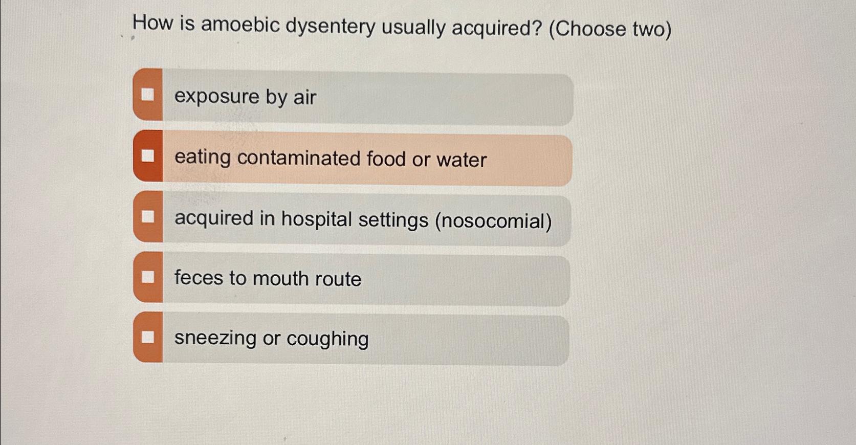 Solved How is amoebic dysentery usually acquired? (Choose | Chegg.com
